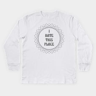 I Hate This Place Kids Long Sleeve T-Shirt